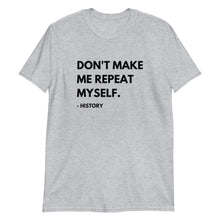 Load image into Gallery viewer, Don't Make Me Repeat Myself Short-Sleeve Unisex T-Shirt