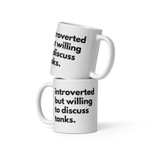 Load image into Gallery viewer, Introverted But Willing To Discuss Tanks White glossy mug
